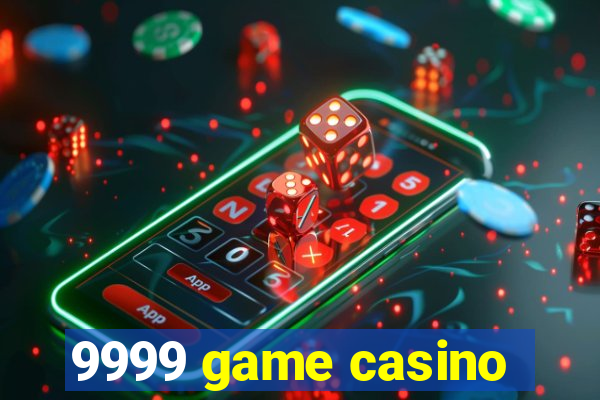 9999 game casino